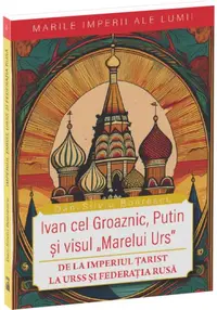 Ivan cel Groaznic, Putin și visul „Marelui Urs” - Paperback brosat - Dan-Silviu Boerescu
