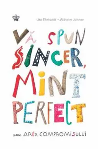 Va spun sincer, mint perfect sau arta compromisului