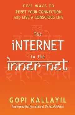 The Internet to the Inner-Net: Five Ways to Reset Your Connection and Live a Conscious Life