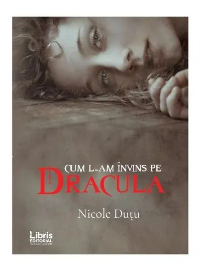 Cum l-am învins pe Dracula - Paperback brosat - Nicole Dutu