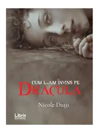 Cum l-am învins pe Dracula - Paperback brosat - Nicole Dutu