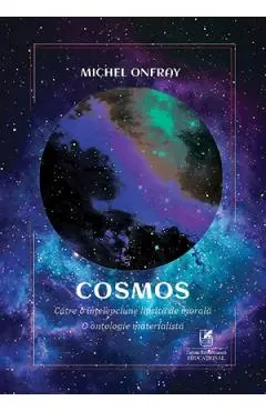 Cosmos. Catre o intelepciune lipsita de morala. O ontologie materialista