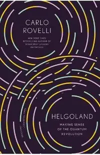 Helgoland: Making Sense of the Quantum Revolution
