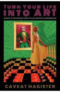 Turn Your Life Into Art: Lessons in Psychomagic from the San Francisco Underground