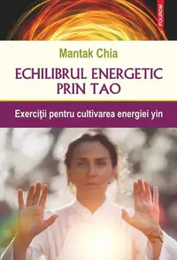 Echilibrul energetic prin Tao - Paperback brosat - Mantak Chia