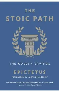 The Stoic Path: The Golden Sayings