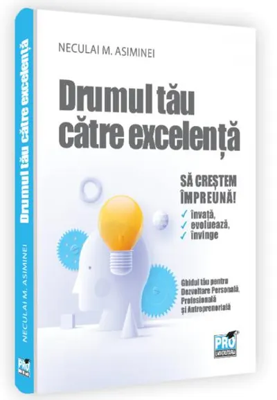 Drumul tău către excelență - Hardcover - Neculai M. Asiminei