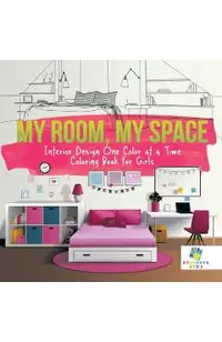 My Room, My Space Interior Design One Color at a Time Coloring Book for Girls