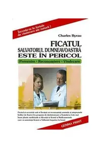 Ficatul salvatorul dumneavoastră este în pericol - Paperback brosat - Charles Byrau