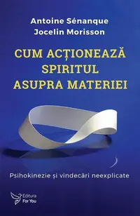 Cum acționează spiritul asupra materiei - Paperback brosat