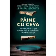 Paine cu ceva. Amintiri, ca sa se stie cum se traia in comunismul oamenilor simpli