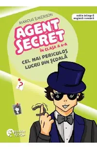 Cel mai periculos lucru din scoala. Seria Agent secret in clasa a 6-a Vol.3
