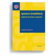 Ipoteca imobiliara. Aspecte de drept comparat