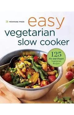 Easy Vegetarian Slow Cooker Cookbook: 125 Fix-And-Forget Vegetarian Recipes
