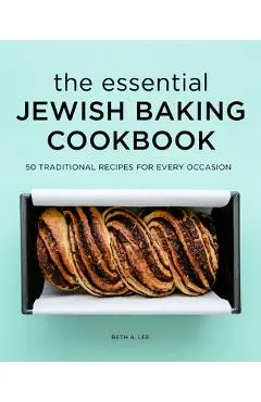 The Essential Jewish Baking Cookbook: 50 Traditional Recipes for Every Occasion