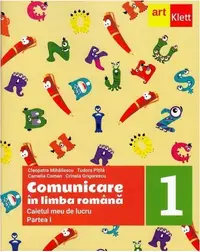 Comunicare în limba română. Caietul meu de lucru. Clasa I. Partea I - Paperback - Cleopatra Mihăilescu, Tudora Piţilă, Crinela Grigorescu, Camelia Coman