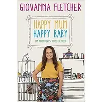 Happy Mum, Happy Baby: My Adventures in Motherhood