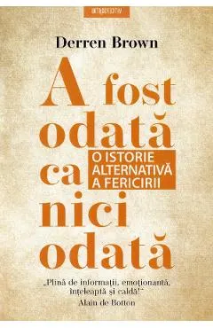 A fost odata ca niciodata. O istorie alternativa a fericirii