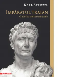 Imparatul Traian. O epoca a istoriei universale