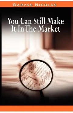 You Can Still Make It In The Market by Nicolas Darvas (the author of How I Made $2,000,000 In The Stock Market)