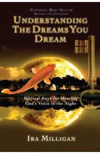 Understanding the Dreams You Dream: Biblical Keys for Hearing God's Voice in the Night