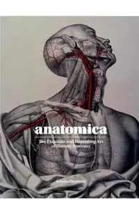 Anatomica: The Exquisite and Unsettling Art of Human Anatomy