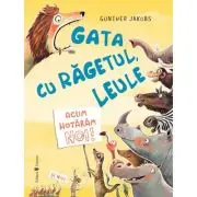 Gata cu ragetul, leule! Acum hotaram noi