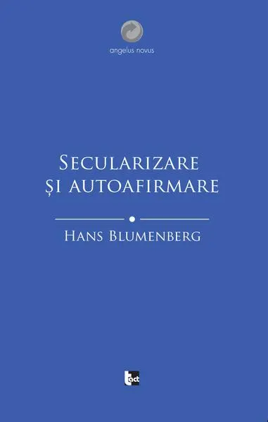 Secularizare și autoafirmare - Paperback brosat - Hans Blumenberg