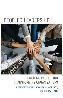 Peopled Leadership: Growing People and Transforming Organizations