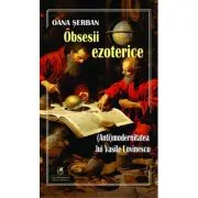 Obsesii ezoterice. (Anti)modernitatea lui Vasile Lovinescu