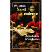 Obsesii ezoterice. (Anti)modernitatea lui Vasile Lovinescu