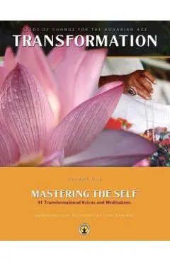 Mastering the Self: Seeds of Change for the Aquarian Age: 91 Transformational Kriyas and Meditations
