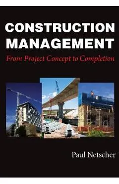 Construction Management: From Project Concept to Completion