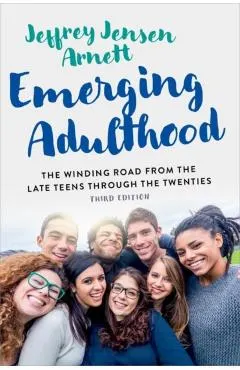 Emerging Adulthood: The Winding Road from the Late Teens Through the Twenties