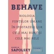 Behave. Biologia fiintelor umane in ipostazele lor cele mai bune si cele mai rele