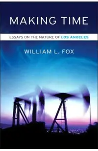Making Time: Essays on the Nature of Los Angeles