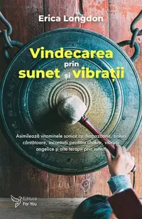 Vindecarea prin sunet și vibrații - Paperback - Erica Longdon