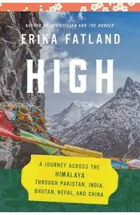 High: A Journey Across the Himalaya, Through Pakistan, India, Bhutan, Nepal, and China