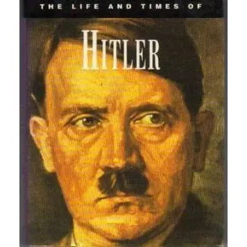 The Life and Times of Adolf Hitler