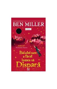 Băiatul care a făcut lumea să dispară - Paperback brosat - Ben Miller