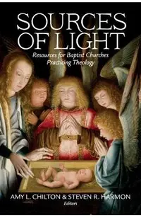 Sources of Light: Resources for Baptist Churches Practicing Theology