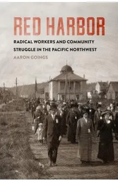 Red Harbor: Radical Workers and Community Struggle in the Pacific Northwest