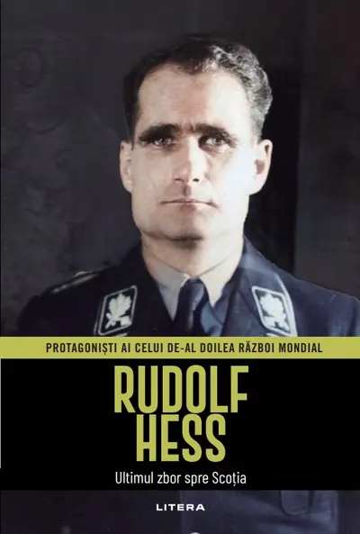 Rudolf Hess. Volumul 9. Protagonisti ai celui de-al Doilea Razboi Mondial