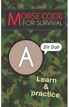 Morse Code For Survival: Learn Morse Code Everywhere, Letters And Numbers