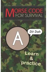 Morse Code For Survival: Learn Morse Code Everywhere, Letters And Numbers