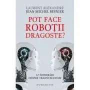 Pot face robotii dragoste? 12 intrebari despre transumanism