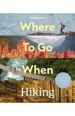 Lonely Planet Where to Go When: Hiking