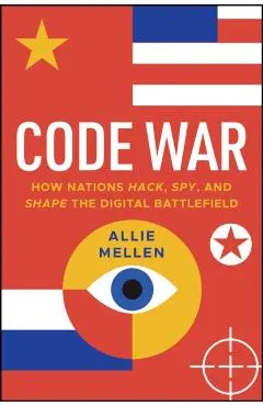 Attrition Warfare: How Nations Hack, Spy, and Shape the Digital Battlefield