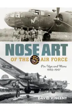 Nose Art of the 5th Air Force: Pin-Ups and More, 1942-1947