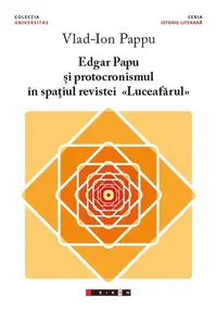 Edgar Papu și protocronismul în spațiul revistei „Luceafărul” - Paperback brosat - Vlad-Ion Pappu